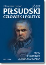 Józef Piłsudski Człowiek i polityk