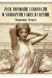 Książka - Życie prywatne i erotyczne w starożytnej Grecji i Rzymie