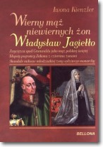 Książka - Wierny mąż niewiernych żon Władysław Jagiełło