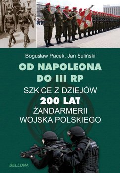 Od Napoleona do III RP. 200 lat polskiej żandarmerii