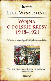 Książka - Wojna o polskie Kresy 1918-1921
