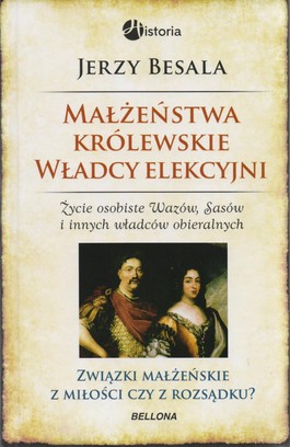 Małżeństwa królewskie. Władcy elekcyjni