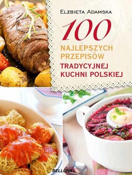 Książka - 100 najlepszych przepisów tradycyjnej kuchni polskiej