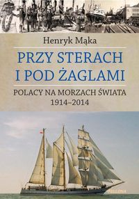 Książka - Przy sterach i pod żaglami. Poczet ludzi morza 1914-2014