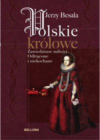 Książka - Polskie królowe. Zawiedzione miłości