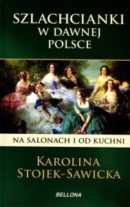 Książka - Szlachcianki w dawnej Polsce. Na salonach i od kuchni
