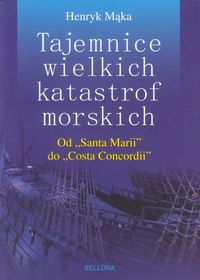Książka - Tajemnice wielkich katastrof morskich. Od `Santa Marii` do `Costa Concordii`