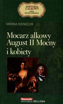 Książka - Mocarz alkowy August II Mocny i kobiety. Seria kolekcjonerska: Historia z Alkowy. Tom 6 