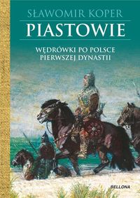 Książka - Piastowie wędrówki po Polsce pierwszej dynastii