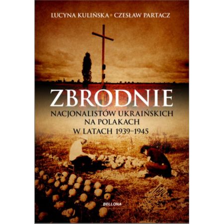 Zbrodnie nacjonalistów ukraińskich na Polakach w latach 1939-1945. Ludobójstwo niepotępione