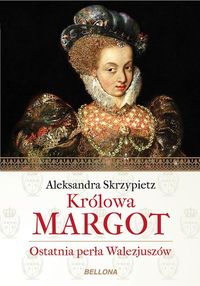 Książka - Królowa Margot Aleksandra Skrzypietz