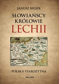 Książka - Słowiańscy królowie Lechii. Polska starożytna