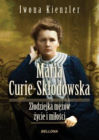 Książka - Maria Skłodowska-Curie. Złodziejka mężów. Życie i miłości