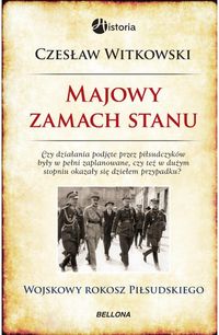 Książka - Majowy zamach stanu. Wojskowy rokosz Piłsudskiego