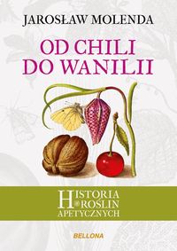 Książka - Od chili do wanilii historia roślin apetycznych
