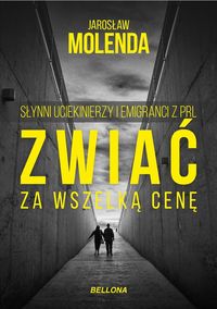 Książka - Zwiać za wszelką cenę słynni uciekinierzy i emigranci z PRL