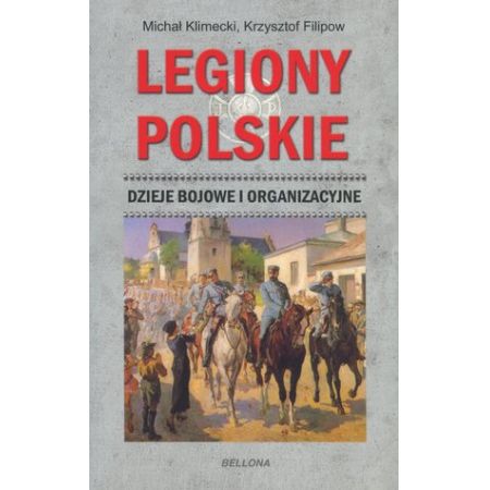 Legiony Polskie. Dzieje bojowe i organizacyjne