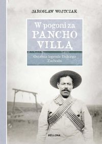 Książka - W pogoni za Pancho Villą. Ostatnia legenda ...
