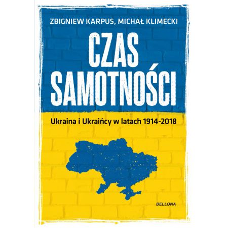 Czas samotności. Ukraina i Ukraińcy w latach 1914-2018