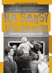 Książka - Na saksy i do Bułgarii. Turystyka handlowa w PRL