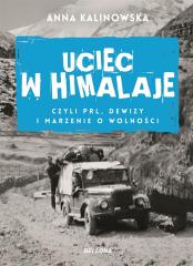 Książka - Uciec w Himalaje, czyli PRL, dewizy i marzenia o wolności