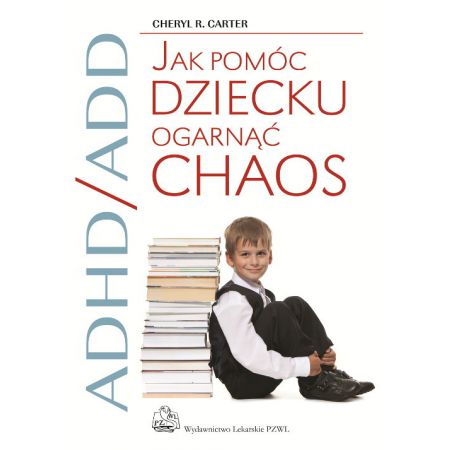 ADHD/ADD Jak pomóc dziecku ogarnąć chaos