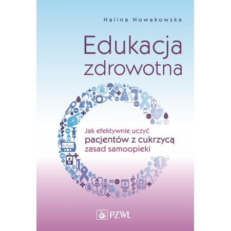 Książka - Edukacja zdrowotna. Jak efektywnie uczyć pacjentów z cukrzycą zasad samoopieki