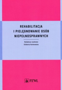 Książka - Rehabilitacja i pielęgnowanie osób niepełnosprawnych
