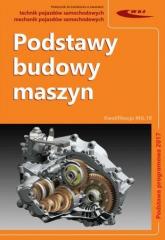 Książka - Podstawy budowy maszyn. Technik pojazdów samochodowych. Kwalifikacja MG.18. Podstawa programowa 2017