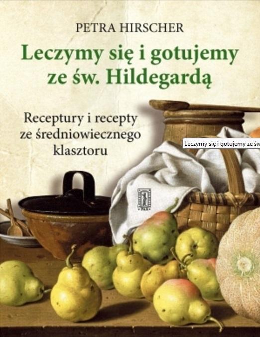 Książka - Leczymy się i gotujemy ze św. Hildegardą