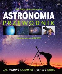 Książka - Astronomia Przewodnik. Jak poznać tajemnice nocnego nieba