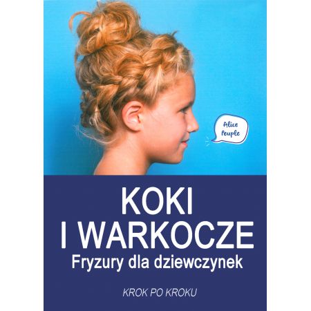 Koki i warkocze. Fryzury dla dziewczynek...