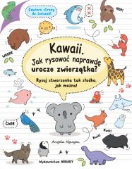 Książka - Kawaii jak rysować naprawdę urocze zwierzątka rysuj stworzonka tak słodko jak można