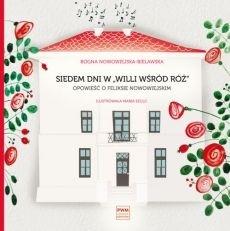 Książka - Siedem dni w Willi wśród róż. Opowieść o Feliksie Nowowiejskim