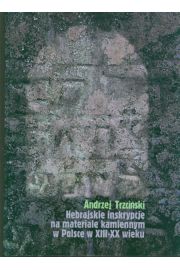 Książka - Hebrajskie inskrypcje na materiale kamiennym w Polsce w XIII-XX wieku Andrzej Trzciński