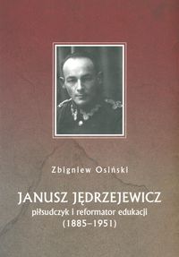 Książka - Janusz Jędrzejewicz. Piłsudczyk i reformator eduka