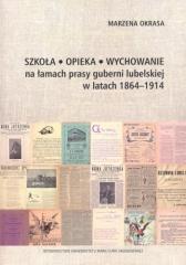 Książka - Szkoła Opieka Wychowanie na łamach prasy guberni lubelskiej w latach 1864-1914
