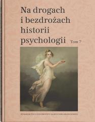 Książka - Na drogach i bezdrożach historii psychologii T.7