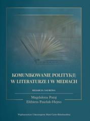 Książka - Komunikowanie polityk(i) w literaturze i w mediach
