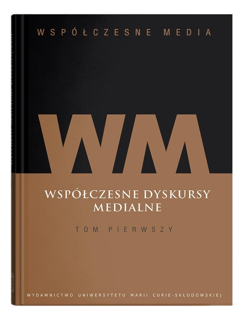 Współczesne dyskursy medialne. Współczesne media. Tom 1