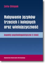 Nabywanie i używanie języków trzecich i kolejnych oraz wielojęzyczność. Aspekty psycholingwistyczne