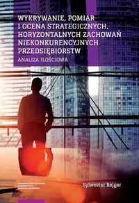 Książka - Wykrywanie, pomiar i ocena strategicznych, horyzontalnych zachowań niekonkurencyjnych przedsiębiorstw