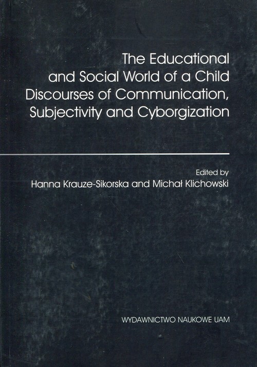 The Educational and Social World of a Child Discourses of Communication, Subjectivity and Cyborgizat