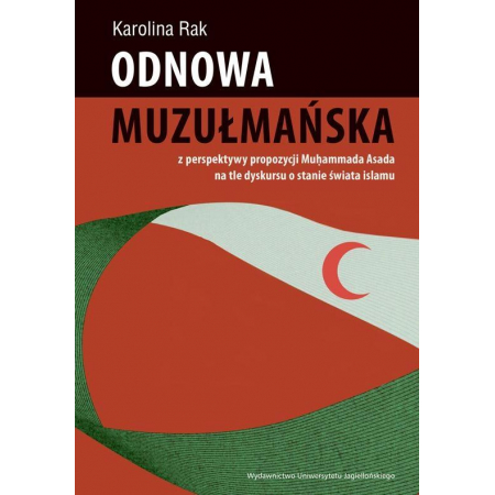 Odnowa muzułmańska z perspektywy propozycji Mu&#7717;ammada Asada na tle dyskursu o stanie świata islamu