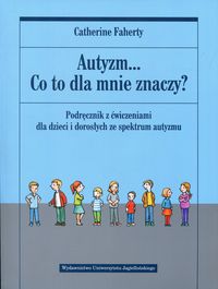 Książka - Autyzm... Co to dla mnie znaczy? Podręcznik z ćwiczeniami dla dzieci i dorosłych ze spektrum autyzmu