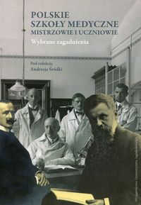 Książka - Polskie szkoły medyczne - mistrzowie i uczniowie