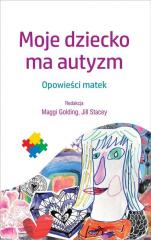 Książka - Moje dziecko ma autyzm opowieści matek