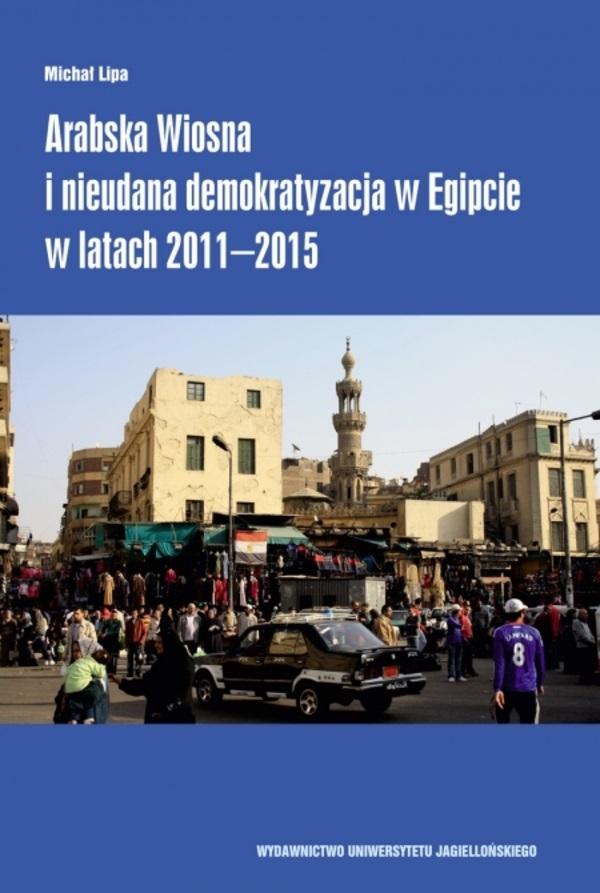 Książka - Arabska Wiosna i nieudana demokratyzacja w Egipcie