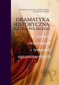 Książka - Gramatyka historyczna języka polskiego w testach, ćwiczeniach i tematach egzaminacyjnych