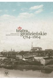 Książka - Teatra grodzieńskie 1784-1864